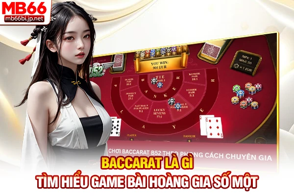 Baccarat Là Gì - Tìm Hiểu Game Bài Hoàng Gia Số Một