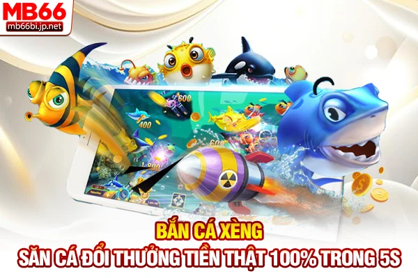 Bắn Cá Xèng - Săn Cá Đổi Thưởng Tiền Thật 100% Trong 5s