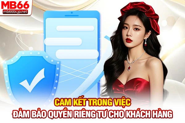 Cam kết trong việc đảm bảo quyền riêng tư cho khách hàng
