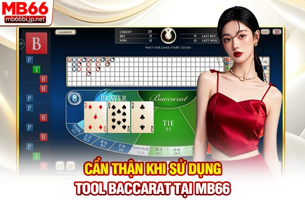 Cẩn thận khi sử dụng tool Baccarat tại MB66