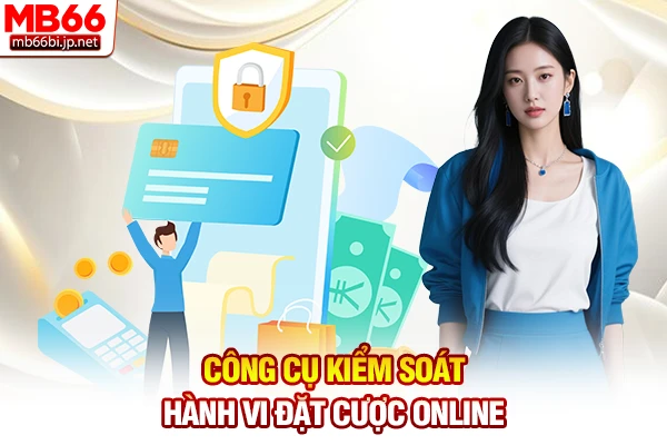 Công cụ kiểm soát hành vi đặt cược online