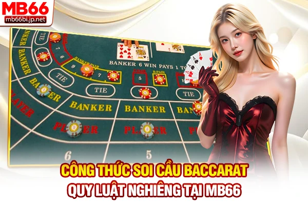 Công thức soi cầu Baccarat quy luật nghiêng tại MB66