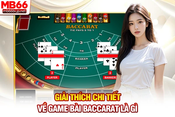 Giải thích chi tiết về game bài Baccarat là gì