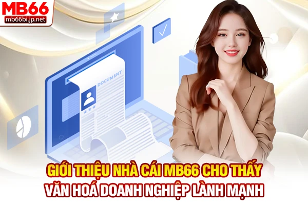 Giới thiệu nhà cái MB66 cho thấy văn hoá doanh nghiệp lành mạnh