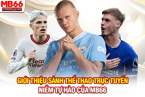 Giới thiệu sảnh thể thao trực tuyến - Niềm tự hào của MB66