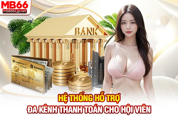 Hệ thống hỗ trợ đa kênh thanh toán cho hội viên