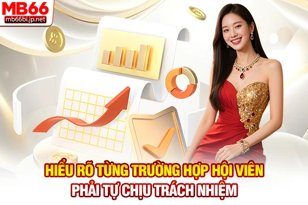 Hiểu rõ từng trường hợp hội viên phải tự chịu trách nhiệm