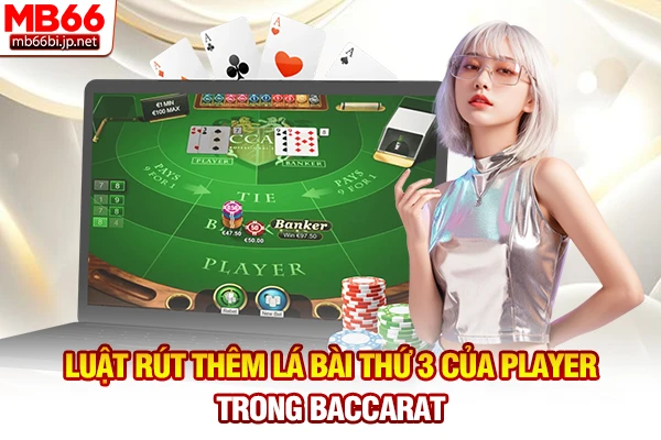 Luật rút thêm lá bài thứ 3 của Player trong Baccarat
