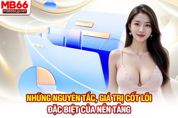 Những nguyên tắc, giá trị cốt lõi đặc biệt của nền tảng