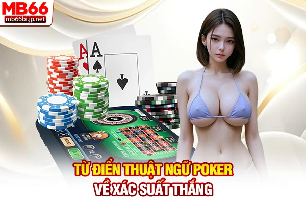 Từ điển thuật ngữ Poker về xác suất thắng